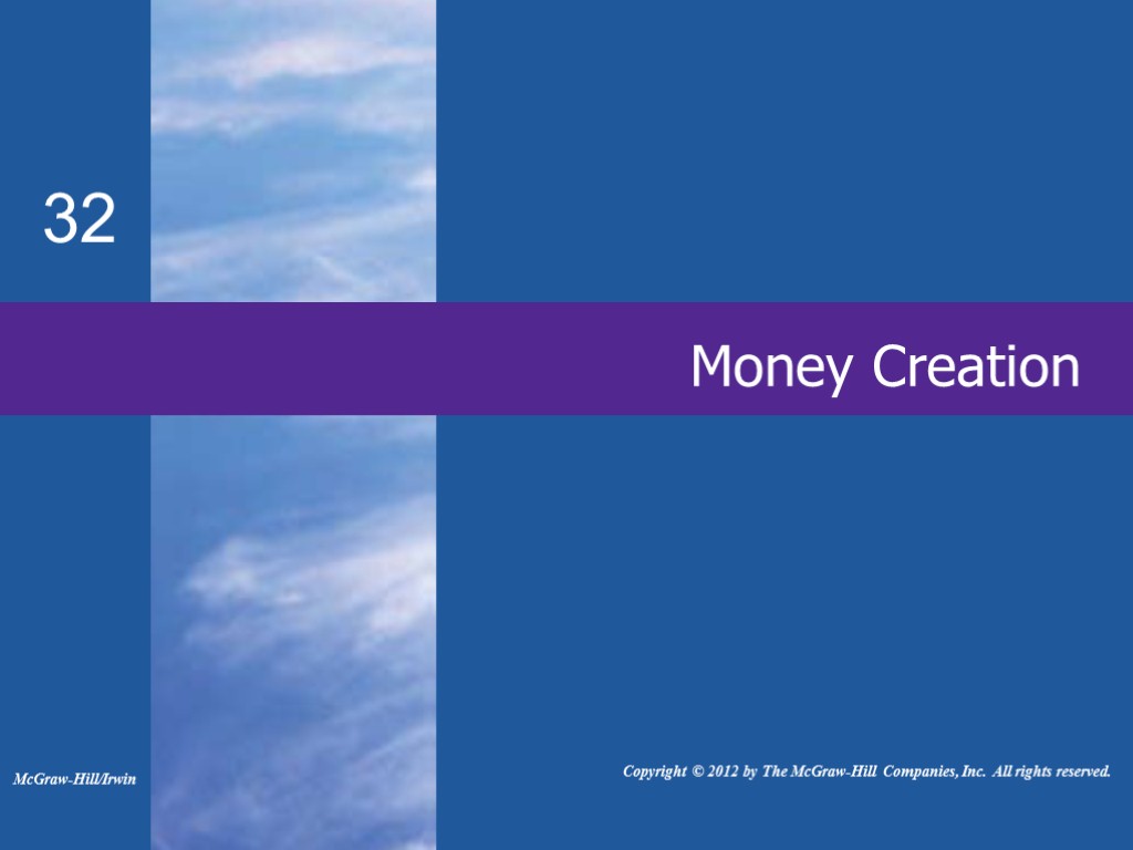 Money Creation 32 McGraw-Hill/Irwin Copyright © 2012 by The McGraw-Hill Companies, Inc. All rights